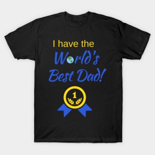 I have the World's Best Dad! T-Shirt